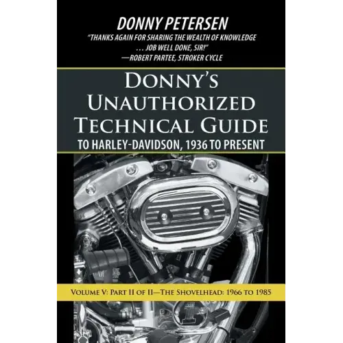 Donny's Unauthorized Technical Guide to Harley-Davidson, 1936 to Present: Volume V: Part II of II-The Shovelhead: 1966 to 1985