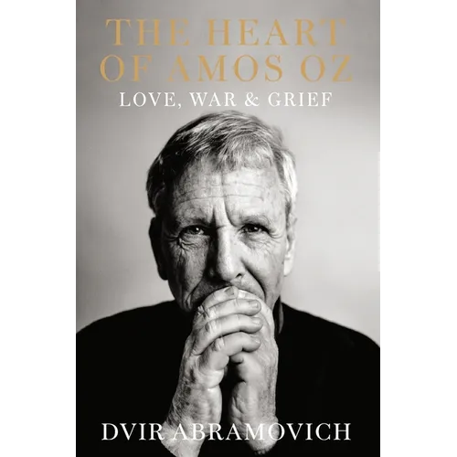 The Heart of Amos Oz: Love, War & Grief