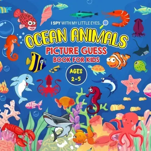 OCEAN ANIMALS Picture Guess Book for Kids Ages 2-5: I Spy with My Little Eyes.. A to Z Sea creatures Fun Guessing Game Picture Activity Book Gift Idea