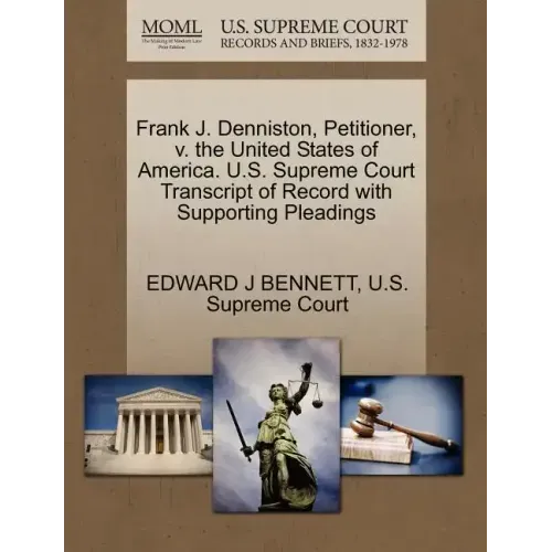 Frank J. Denniston, Petitioner, V. the United States of America. U.S. Supreme Court Transcript of Record with Supporting Pleadings