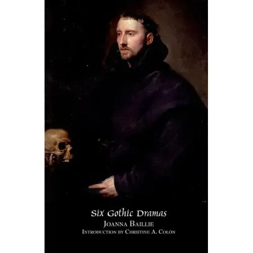 Six Gothic Dramas (de Monfort, Orra, the Dream, the Family Legend, the Phantom, Witchcraft)