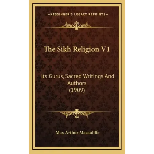 The Sikh Religion V1: Its Gurus, Sacred Writings and Authors (1909)