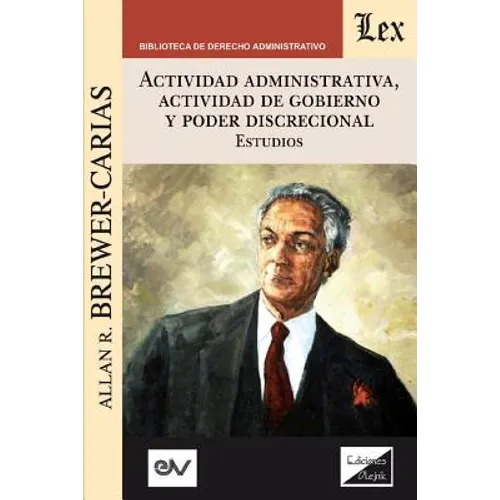 ACTIVIDAD ADMINISTRATIVA, ACTIVIDAD DE GOBIERNO Y PODER DISCRECIONAL. Estudios