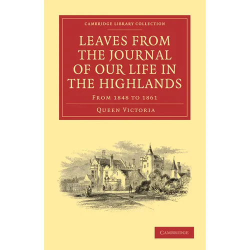 Leaves from the Journal of Our Life in the Highlands, from 1848 to 1861