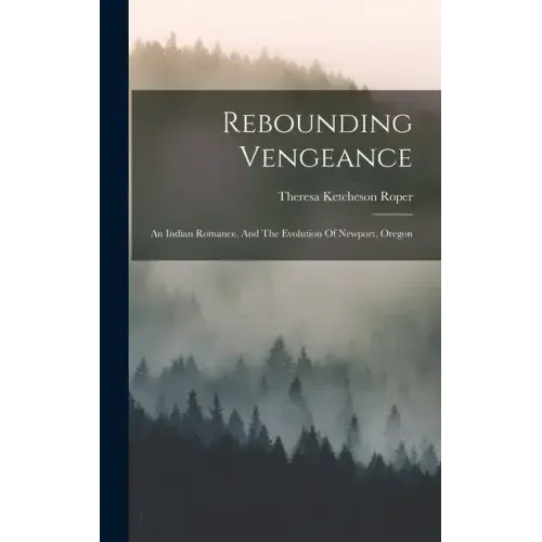 Rebounding Vengeance: An Indian Romance, And The Evolution Of Newport, Oregon
