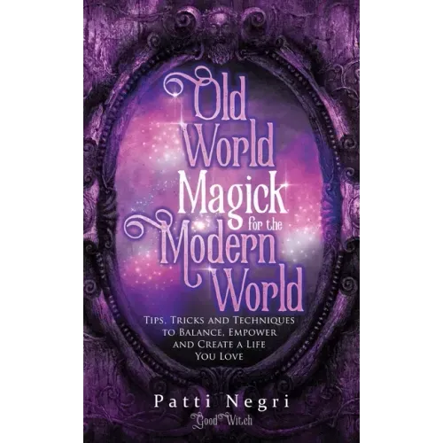 Old World Magick for the Modern World: Tips, Tricks, and Techniques to Balance, Empower, and Create a Life You Love