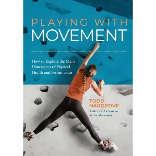 Playing With Movement: How to Explore the Many Dimensions of Physical Health and Performance