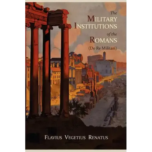 The Military Institutions of the Romans (de Re Militari)