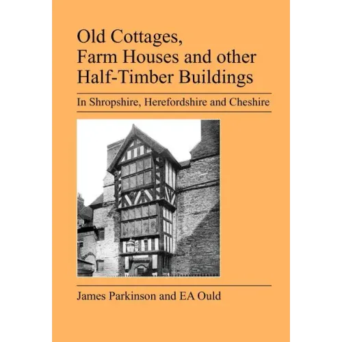 Old Cottages, Farm Houses and Other Half-Timber Buildings in Shropshire, Herefordshire and Cheshire