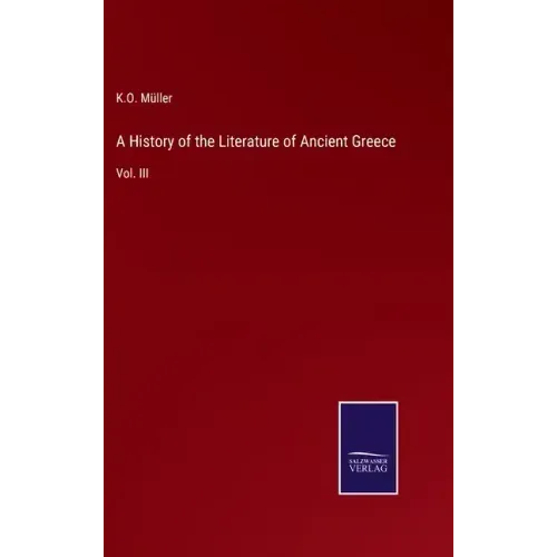 A History of the Literature of Ancient Greece: Vol. III