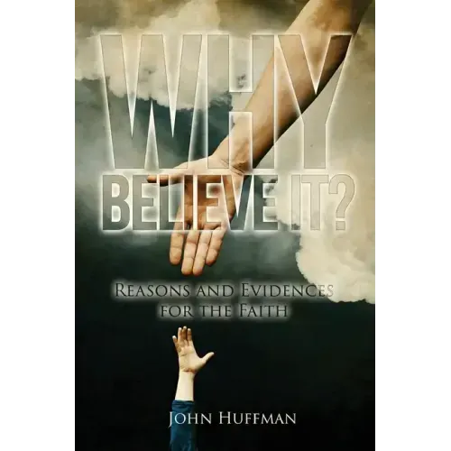 Why Believe It?: Reasons and Evidences for the Faith