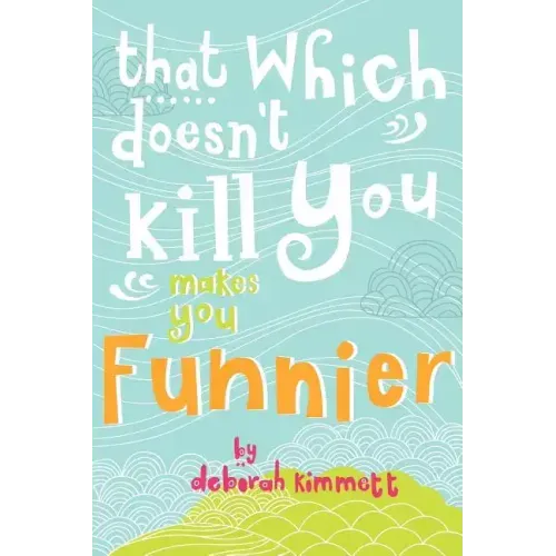 That Which Doesn't Kill You Makes You Funnier
