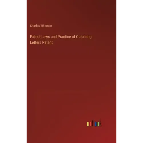 Patent Laws and Practice of Obtaining Letters Patent