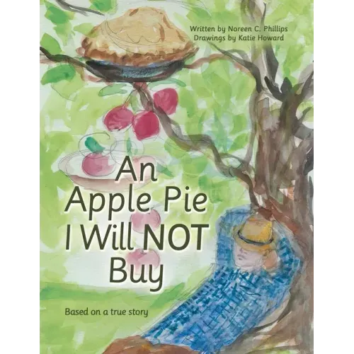 An Apple Pie I Will Not Buy: Based on a True Story