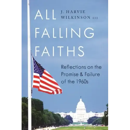 All Falling Faiths: Reflections on the Promise and Failure of the 1960s