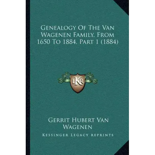 Genealogy Of The Van Wagenen Family, From 1650 To 1884, Part 1 (1884)