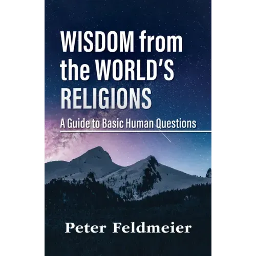 Wisdom from the World's Religions: A Guide to Basic Human Questions