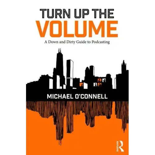 Turn Up the Volume: A Down and Dirty Guide to Podcasting