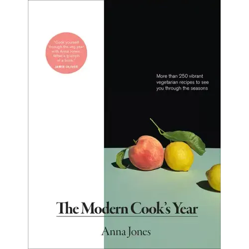 The Modern Cook's Year: More Than 250 Vibrant Vegetarian Recipes to See You Through the Seasons