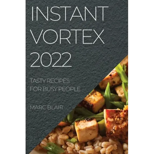 Instant Vortex 2022: Tasty Recipes for Busy People
