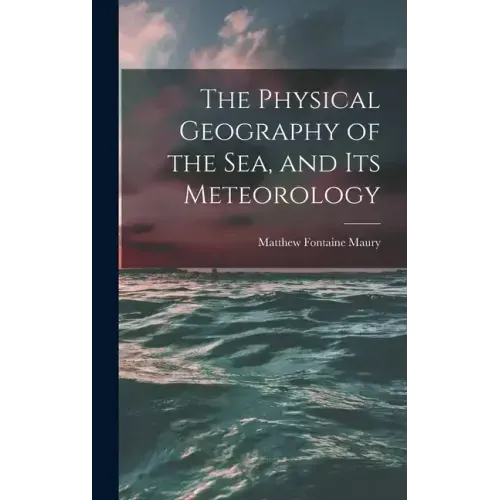 The Physical Geography of the Sea, and Its Meteorology