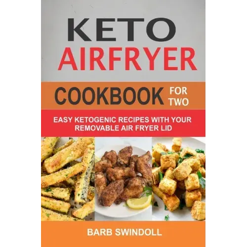 Keto Airfryer Cookbook For Two: Easy Ketogenic Recipes With Your Removable Air Fryer Lid
