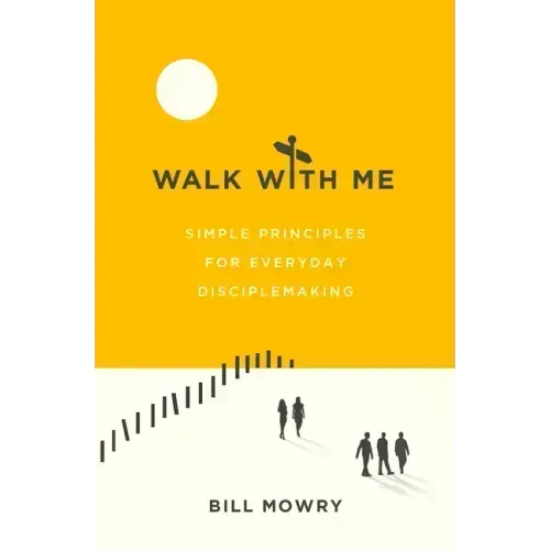 Walk with Me: Simple Principles for Everyday Disciplemaking