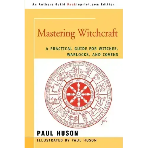 Mastering Witchcraft: A Practical Guide for Witches, Warlocks, and Covens
