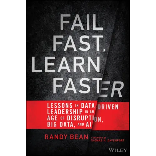 Fail Fast, Learn Faster: Lessons in Data-Driven Leadership in an Age of Disruption, Big Data, and AI