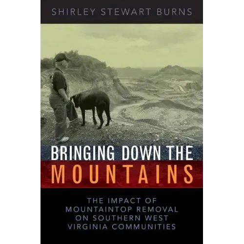 Bringing Down the Mountains: The Impact of Moutaintop Removal Surface Coal Mining on Southern West Virginia Communities