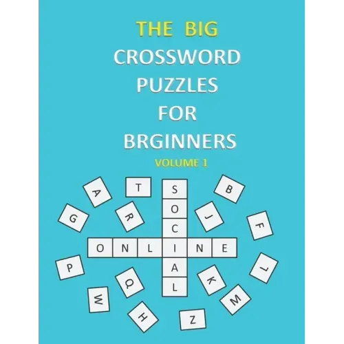 The Big Crossword Puzzles for Beginners: Crossword Puzzles That Are Fun for Everyone / Exercise Your Mind / Easy to Use .