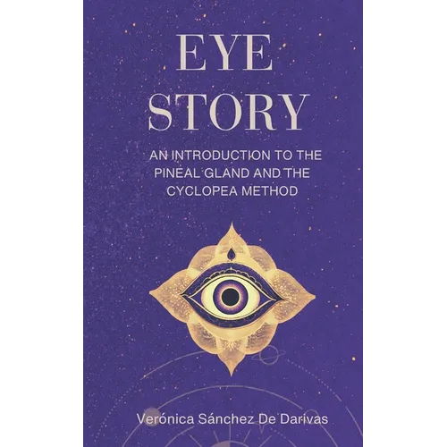 Eye Story: An Introduction to the Pineal Gland and the Cyclopea Method