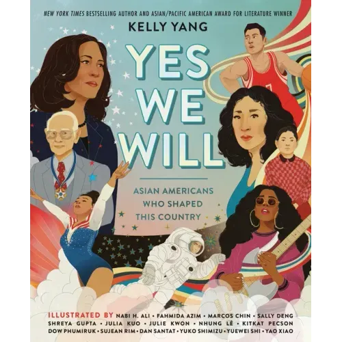 Yes We Will: Asian Americans Who Shaped This Country