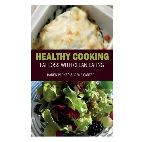 Healthy Cooking: Fat Loss with Clean Eating