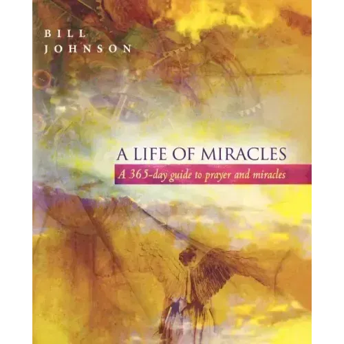 A Life of Miracles: 365-Day Guide to Prayer and Miracles