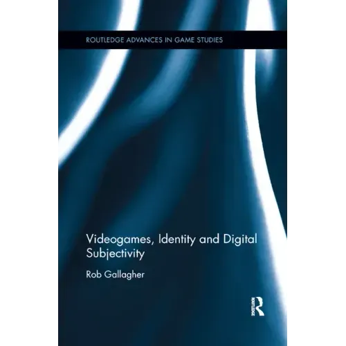 Videogames, Identity and Digital Subjectivity