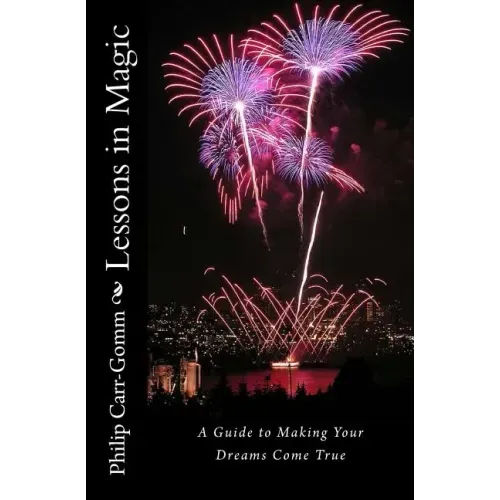 Lessons in Magic: A Guide to Making Your Dreams Come True