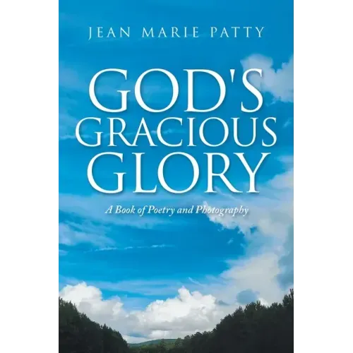 God's Gracious Glory: A Book of Poetry and Photography