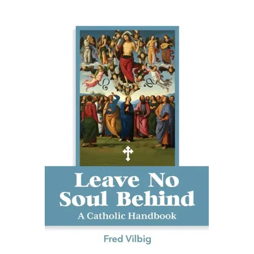 Leave No Soul Behind: A Handbook for Catholics