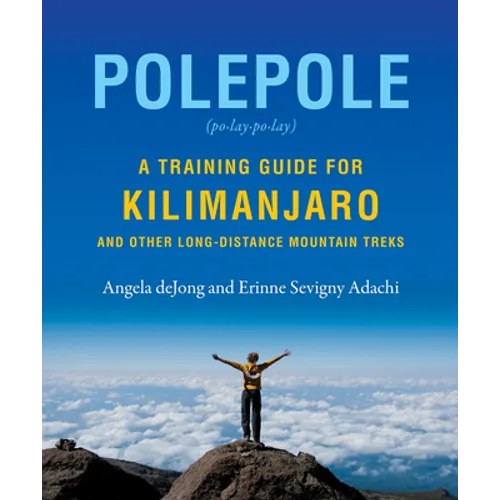 Polepole: A Training Guide for Kilimanjaro and Other Long-Distance Mountain Treks