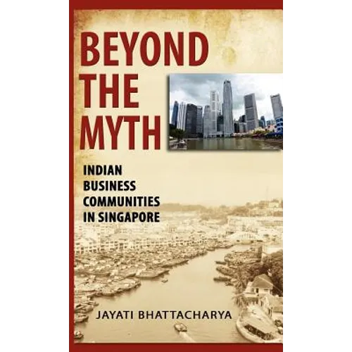 Beyond the Myth: Indian Business Communities in Singapore