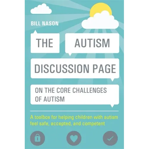 The Autism Discussion Page on the Core Challenges of Autism: A Toolbox for Helping Children with Autism Feel Safe, Accepted, and Competent