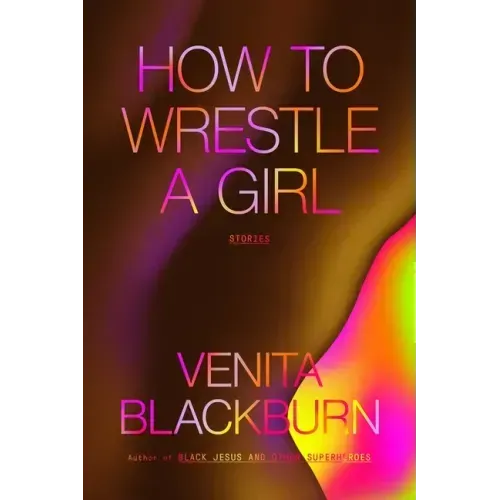 How to Wrestle a Girl: Stories