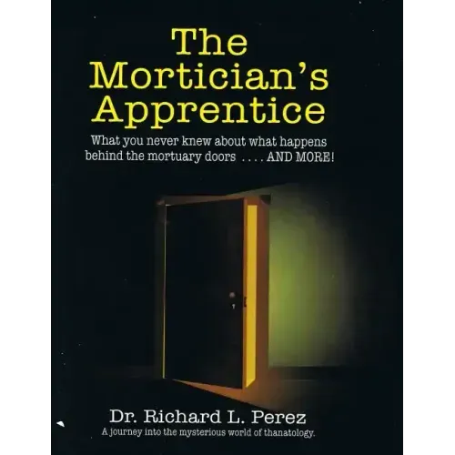 The Mortician's Apprentice: What you never knew about what happens behind the mortuary doors . . . and more!