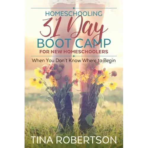 Homeschooling 31 Day Boot Camp for New Homeschoolers: When You Don't Know Where to Begin