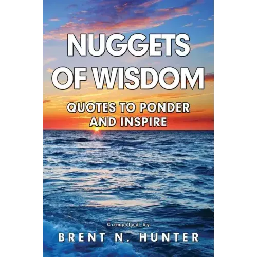 Nuggets of Wisdom: Quotes to Ponder and Inspire
