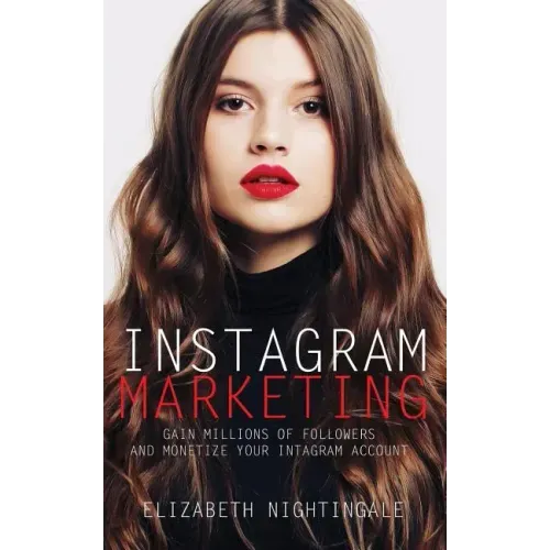 Instagram Marketing: Gain Millions of Followers and Monetize Your Instagram Account