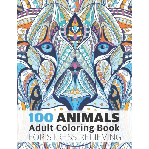 100 Animals Adult Coloring Book for Stress Relieving: Relaxing, Calming, Stress Relieving Designs