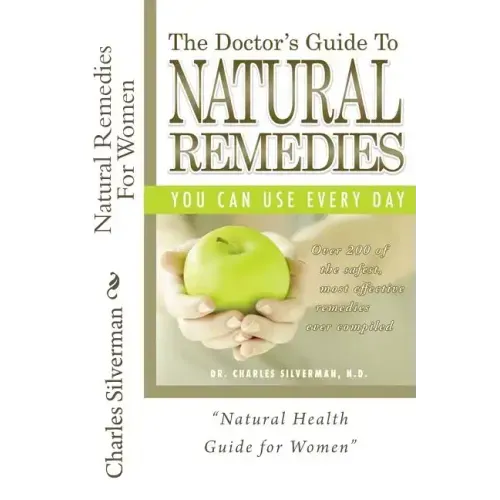 Natural Remedies For Women: Complete Encyclopedia of Natural Remedies Only for Women