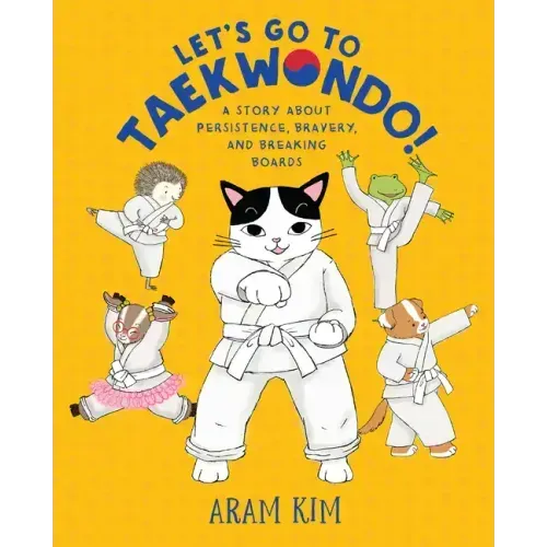 Let's Go to Taekwondo!: A Story about Persistence, Bravery, and Breaking Boards